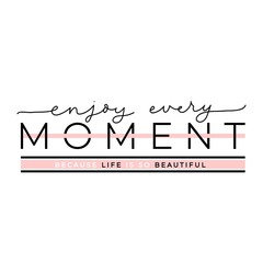 Wall Mural - enjoy every moment because life is so beautiful poster vector illustration. inspirational quote writ