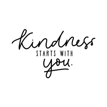 Wall Mural - Kindness starts with you design vector illustration. Inspirational quote written in black on white blank background. Positive typography for poster, t-shirt or card