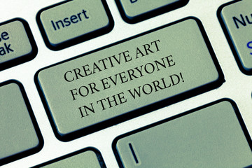 Fototapete - Writing note showing Creative Art For Everyone In The World. Business photo showcasing Spread creativity to others Keyboard key Intention to create computer message pressing keypad idea