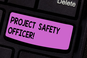 Poster - Conceptual hand writing showing Project Safety Officer. Business photo text Responsible for monitoring and assessing unsafe zones Keyboard key Intention to create computer message idea