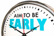 Aim to Be Early Punctual Arrive Before On Time Clock 3d Illustration