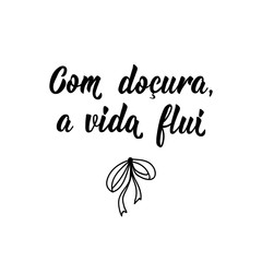 Sweetly, life flows in Portuguese. Ink illustration with hand-drawn lettering. Com docura, a vida flui