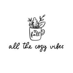 Wall Mural - All the cozy vibes lettering inspirational postcard vector illustration. Autumn lettering inspirational print in black and white with cup full of fall foliage for poster, card, t-shirt, textile design