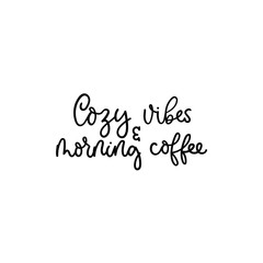 Wall Mural - Cozy vibes and morning coffee lettering card vector illustration. Calligraphy style inspirational quote in black color on white background for shop promotion motivation, mug, print