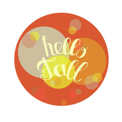 Wall Mural - Hello Fall round banner. Lettering on orange, yellow, blue stock vector illustration for web