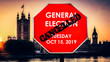 UK General Election was set to be Oct 15, 2019 but has not been approved in the House of Commons