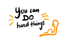You Can Do Hard Things Hand Drawn Vector Illustration In Cartoon Style Strong Arm