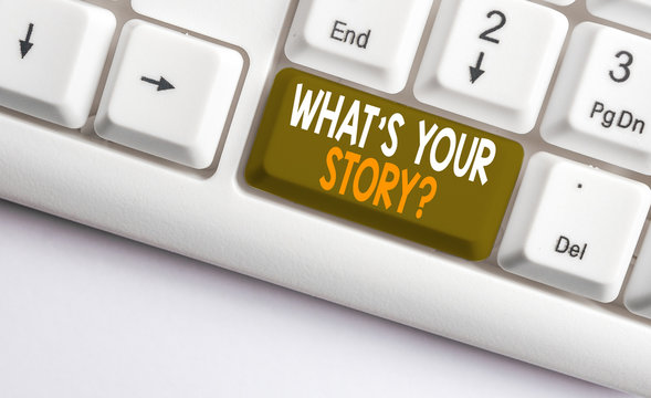 Text sign showing What S Is Your Storyquestion. Business photo showcasing analysisner of asking demonstrating about past life events White pc keyboard with empty note paper above white background key