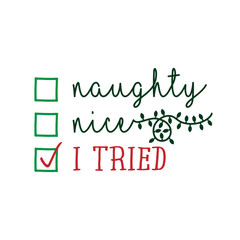 Sticker - Naughty, nice, I tried - Funny calligraphy phrase for Christmas. Hand drawn lettering for Xmas greetings cards, invitations. Good for t-shirt, mug, gift, printing press. Holiday quotes.