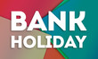 Bank Holiday - word written on colorful paper cards background