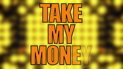 Poster - Text Take my money on a blurry yellow grid, 3d rendering, computer generated modern background