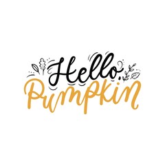 Wall Mural - Hello pumpkin lettering inspirational print vector illustration. Handwritten inscription in black and yellow color with autumn leaves, fall foliage for thanksgiving day, greeting, invitation card