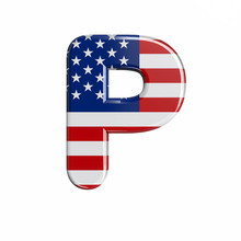 USA Letter P - Upper-case 3d American Flag Font - American Way Of Life, Politics  Or Economics Concept
