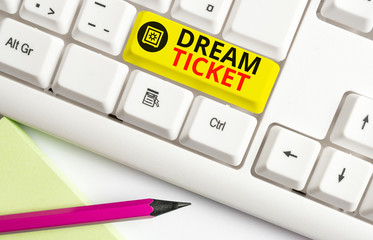 Wall Mural - Text sign showing Dream Ticket. Business photo text If an opportunity or a situation is in perfect combination White pc keyboard with empty note paper above white background key copy space