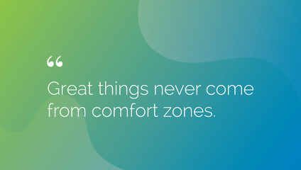 Wall Mural - Great things never come from comfort zones.