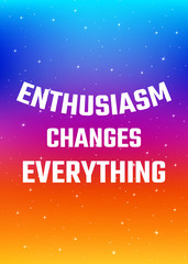 Wall Mural - Motivational poster. Enthusiasm changes everything. Open space, starry sky style. Print design.