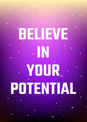 Wall Mural - Motivational poster. Believe in your potential. Open space, starry sky style. Print design.