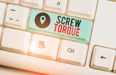 Poster - Text sign showing Screw Torque. Business photo text measure of the twisting force required to spin the nut White pc keyboard with empty note paper above white background key copy space