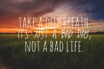 Wall Mural - Motivational and inspirational quote - Take a deep breath. It's just a bad day, not a bad life.