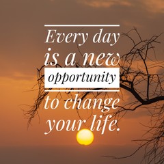 Wall Mural - Motivational and inspirational quote - Every day is a new opportunity to change your life.