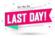 Last Day tag, sale banner design template, Don't miss out, vector illustration
