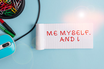 Handwriting text Me Myself And I. Conceptual photo used by speaker to refer to herself as the object of a verb Notebook and writing equipment with computer mouse above pastel backdrop