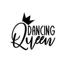 Dancing Queen- Positive Handwritten Text. Good For Greeting Card And  T-shirt Print, Flyer, Poster Design, Mug.