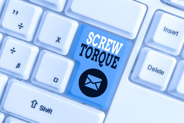 Poster - Conceptual hand writing showing Screw Torque. Concept meaning measure of the twisting force required to spin the nut White pc keyboard with note paper above the white background