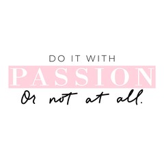 Wall Mural - Do it with passion or not at all banner vector illustration. Handwritten brush lettering with encouraging meaning typography for print or use as poster. Female t-shirt design concept