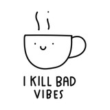 Cute cup. I kill bad vibes.  Vector icon illustration for greeting card, t shirt, print, stickers, posters design on white background.
