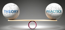 Theory And Practice In Balance - Pictured As Balanced Balls On Scale That Symbolize Harmony And Equity Between Theory And Practice That Is Good And Beneficial., 3d Illustration