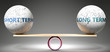 Short term and long term in balance - pictured as balanced balls on scale that symbolize harmony and equity between Short term and long term that is good and beneficial., 3d illustration