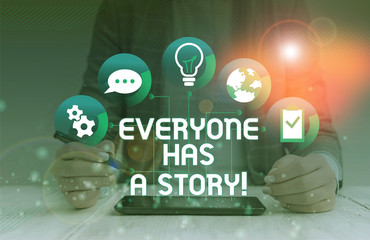 Poster - handwriting text everyone has a story. conceptual photo account of past events in someones life or c