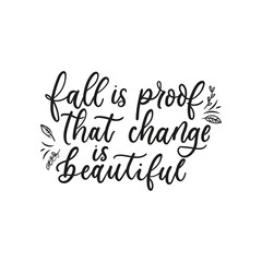 Wall Mural - Fall is proof that change is beautiful, lettering on white background vector illustration. Postcard with inspirational lettering in black color. Positive message card