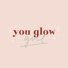 Wall Mural - You glow girl inspirational card decorated by sparkle symbol vector illustration. Postcard with motivational handwritten phrase on pink background. Poster with stars and positive quote