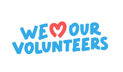 Sticker - We love our volunteers. Vector lettering.