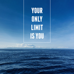 Inspirational and motivational quote. Your Only Limit is You.