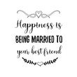 © Renat - Happiness is being married to your best friend. Calligraphy saying for print. Vector Quote