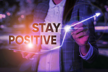 Word writing text Stay Positive. Business photo showcasing Engage in Uplifting Thoughts Be Optimistic and Real