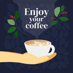 Wall Mural - Vector illustration with quote Enjoy your coffee. Poster of specialty coffee with cup of cappuccino in barista hand. Design for restaurant, cafe. Template for banners, menu, blog, prints, flyer, card.