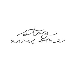 Wall Mural - Stay awesome motivational lettering card vector illustration. Conceptual handwritten inspirational quote. Calligraphic phrase isolated on white background