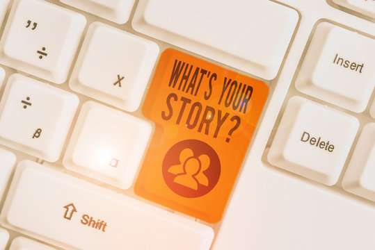 Handwriting text What S Is Your Storyquestion. Conceptual photo analysisner of asking demonstrating about past life events White pc keyboard with empty note paper above white background key copy space