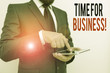 © A - Word writing text Time For Business. Business photo showcasing fulfil transactions within period promised to client Male human wear formal clothes present presentation use hi tech smartphone