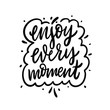 © Oktyabr - Enjoy every moment. Hand drawn vector lettering phrase. Cartoon style