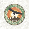 You will never know until you go. Summer camp badge. For patch, stamp. Vector. Concept for shirt or logo, print, stamp or tee. Design with flying condor, mountains and sky silhouette.