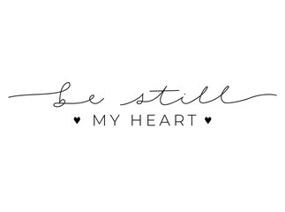 Wall Mural - be still my heart inspirational lettering quote vector illustration. template with romantic motivati