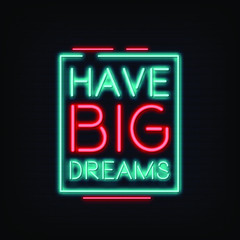 Wall Mural - Have Big Dreams Neon Signs style text vector