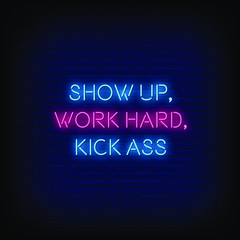 Wall Mural - Show Up Work Hard Kick Ass  Neon Signs style text vector