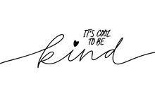 It Is Cool To Be Kind Mono Line Lettering. Handwritten Headline Isolated Vector Calligraphy.