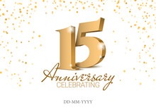 Anniversary 15. Gold 3d Numbers. Poster Template For Celebrating 15th Anniversary Event Party. Vector Illustration